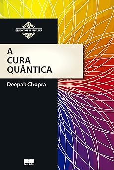 A Cura Quantica O poder da mente e da con Deepak Chopra